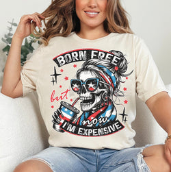 ***Fridays @ 4*** Born Free but now I'm Expensive Funny DTF Transfers, Custom DTF Transfer, Sublimation Transfers, DTF Transfers, Ready To Press, #5244