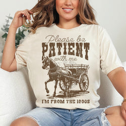 Please be Patient I'm from the 1900s Funny DTF Transfers, Custom DTF Transfer, Sublimation Transfers, DTF Transfers, Ready To Press, #5243-BCNatural
