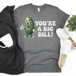 You're a Big Dill Funny Pickle Lover DTF Transfers, Custom DTF Transfer, Sublimation Transfers, DTF Transfers, Ready To Press, #5393