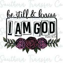 Be Still And Know I Am God Floral SUBLIMATION Transfer, Ready to Press SUBLIMATION Transfer, 3835