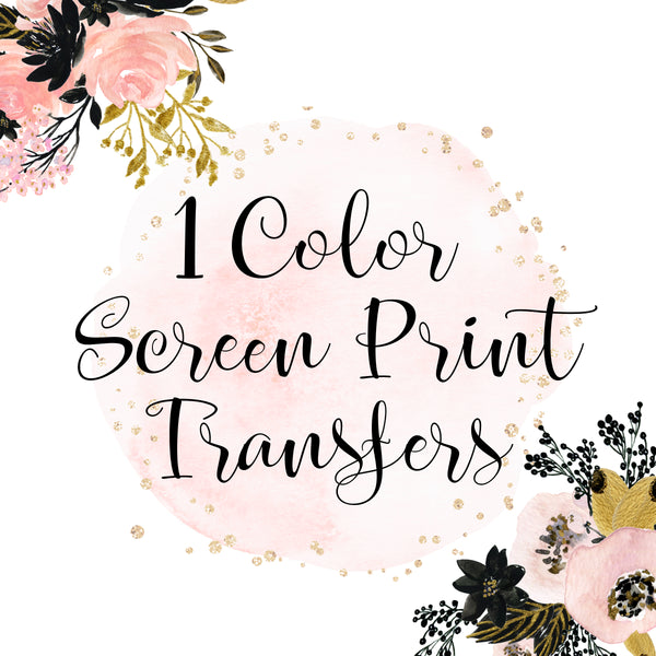 Custom (1 Color) SCREEN PRINT Transfers