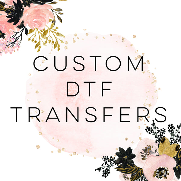 Custom - DTF Transfers