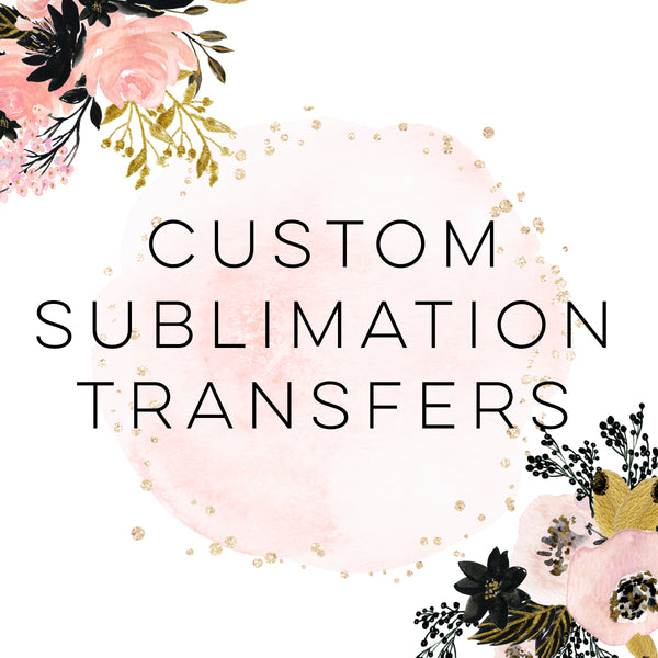 Custom - SUBLIMATION Transfers